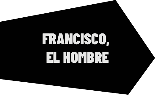 Francisco, El Hombre